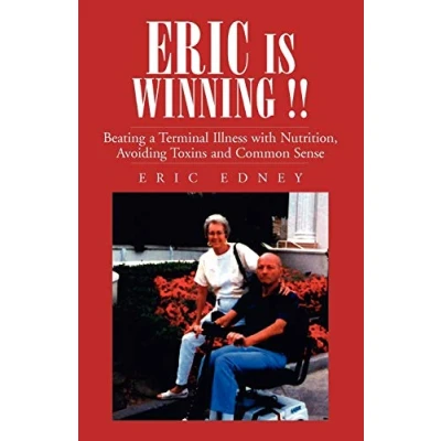 Afbeelding van Eric Is Winning: Beating A Terminal Illness With Nutrition, Avoiding Toxins And Common Sense
