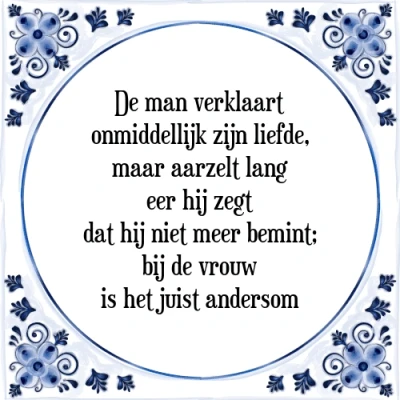Afbeelding van De man verklaart onmiddellijk zijn liefde, maar Tegeltje + Spreuk