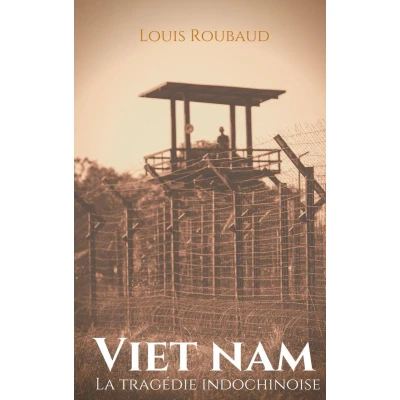 Afbeelding van Viet Nam, la tragédie indochinoise: Témoignage d&#039;un grand reporter à l&#039;époque de colonisation française et l&#039;émancipation anticoloniale