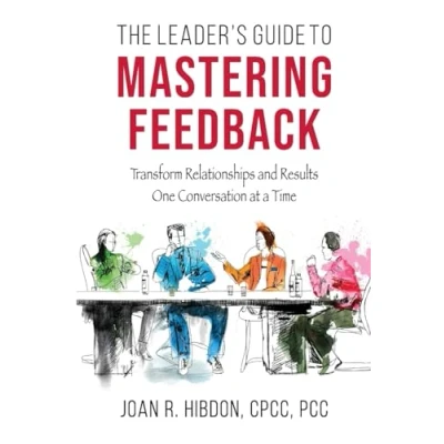 Afbeelding van The Leader’s Guide to Mastering Feedback: Transform Relationships and Results One Conversation at a Time