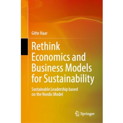 Afbeelding van Rethink Economics and Business Models for Sustainability: Sustainable Leadership based on the Nordic Model