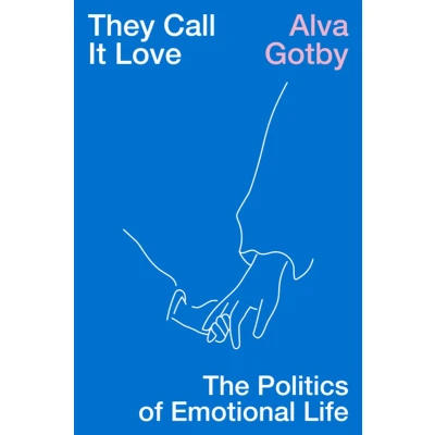 Afbeelding van They Call It Love: The Politics of Emotional Life