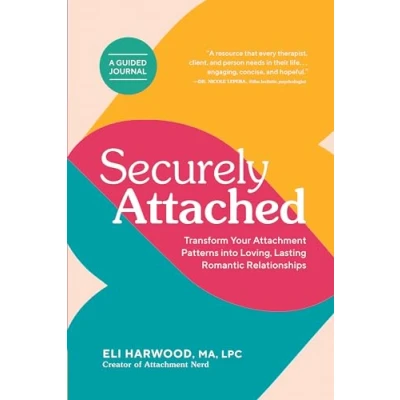 Afbeelding van Securely Attached: Transform Your Attachment Patterns into Loving, Lasting Romantic Relationships ( A Guided Journal)
