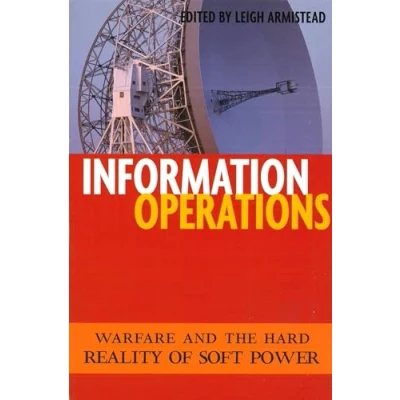 Afbeelding van Information Operations: Warfare and the Hard Reality of Soft Power