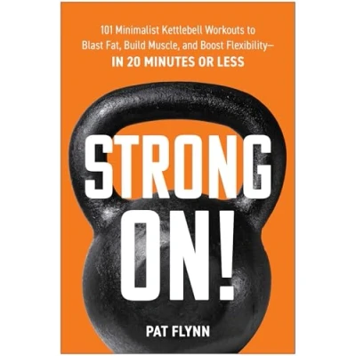 Afbeelding van Strong ON!: 101 Minimalist Kettlebell Workouts to Blast Fat, Build Muscle, and Boost Flexibility―in 20 Minutes or Less