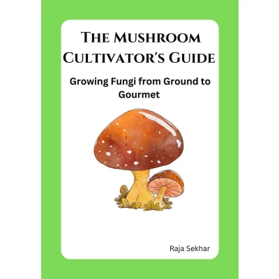 Afbeelding van The Mushroom Cultivator&#039;s Guide: Growing Fungi from Ground to Gourmet