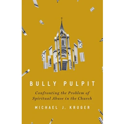 Afbeelding van Bully Pulpit: Confronting the Problem of Spiritual Abuse in Church