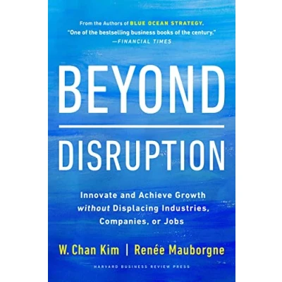 Afbeelding van Beyond Disruption: Innovate and Achieve Growth without Displacing Industries, Companies, or Jobs
