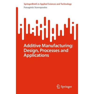 Afbeelding van Additive Manufacturing: Design, Processes and Applications