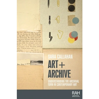 Afbeelding van Art + Archive: Understanding the Archival Turn in Contemporary