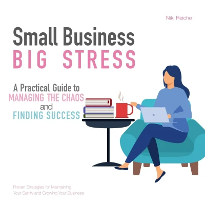 Afbeelding van Small Business, Big Stress: A Practical Guide to Managing the Chaos and Finding Success