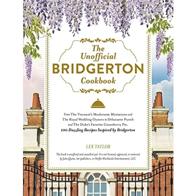 Afbeelding van The Unofficial Bridgerton Cookbook: From Viscount&#039;s Mushroom Miniatures and Royal Wedding Oysters to Debutante Punch Duke&#039;s Favorite ... 100 Dazzling Recipes Inspired by
