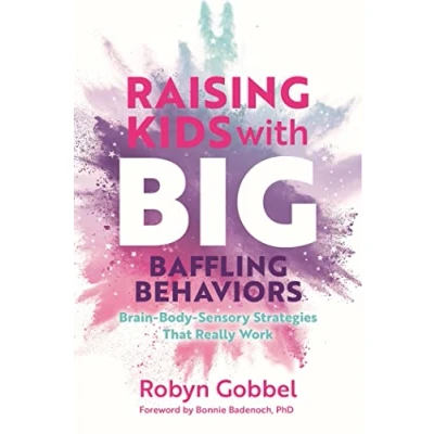 Afbeelding van Raising Kids with Big, Baffling Behaviors: Brain Body Sensory Strategies That Really Work