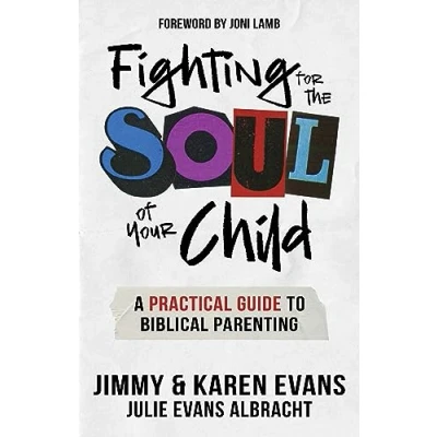 Afbeelding van Fighting for the Soul of Your Child: A Practical Guide to Biblical Parenting