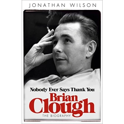 Afbeelding van Brian Clough: Nobody Ever Says Thank You: The Biography