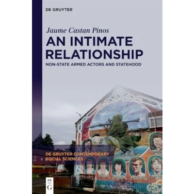 Afbeelding van An Intimate Relationship: Non State Armed Actors and Statehood: 48