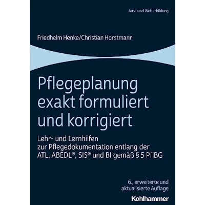 Afbeelding van Pflegeplanung exakt formuliert und korrigiert: Lehr Lernhilfen zur Pflegedokumentation entlang der ATL, ABEDL®, SIS® BI gemäß § 5 PflBG
