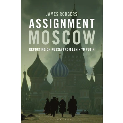 Afbeelding van Assignment Moscow: Reporting on Russia from Lenin to Putin