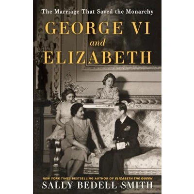 Afbeelding van George VI and Elizabeth: the Marriage That Saved Monarchy