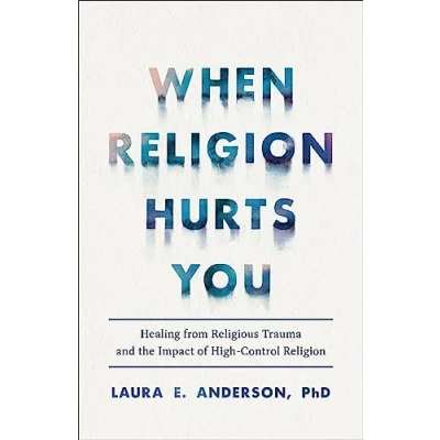 Afbeelding van When Religion Hurts You Healing from Religious Trauma and the Impact of HighControl
