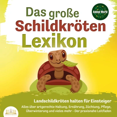 Afbeelding van DAS GROSSE SCHILDKRÖTENLEXIKON Landschildkröten halten für Einsteiger: Alles über artgerechte Haltung, Ernährung, Züchtung, Pflege, Überwinterung und vieles mehr Der praxisnahe Leitfaden