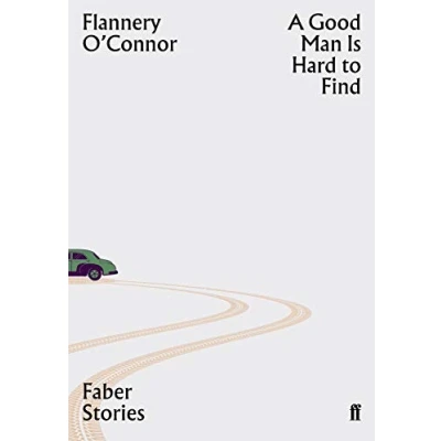 Afbeelding van Faber Stories: A Good Man is Hard to Find: Flannery O&#039;Connor