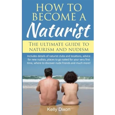 Afbeelding van How to Become a Naturist: The Ultimate Guide Naturism and Nudism