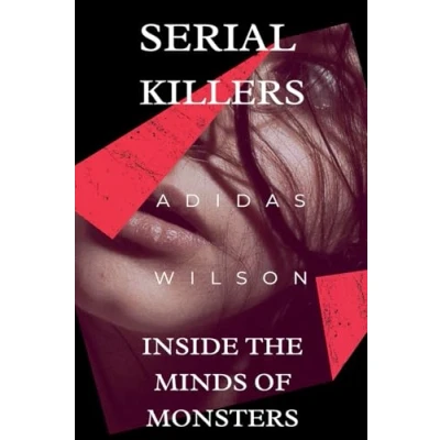 Afbeelding van Serial Killers Inside the Minds of Monsters
