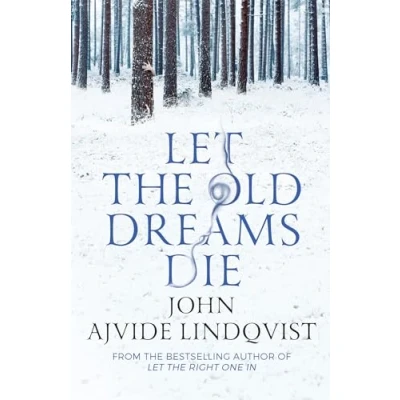 Afbeelding van Let the Old Dreams Die: John Ajvide Lindqvist