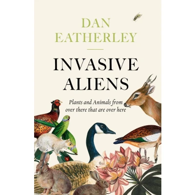 Afbeelding van Invasive Aliens the Plants and Animals From Over There That Are Here Sunday Times, Telegraph Waterstones Book of Year