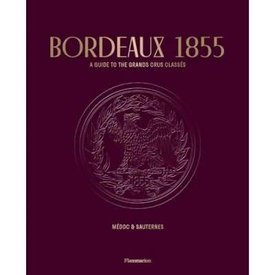 Afbeelding van Bordeaux 1855: A Guide to the Grands Crus Classés, Médoc &amp; Sauternes