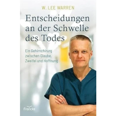 Afbeelding van Entscheidungen an der Schwelle des Todes: Ein Gehirnchirurg zwischen Glaube, Zweifel und Hoffnung