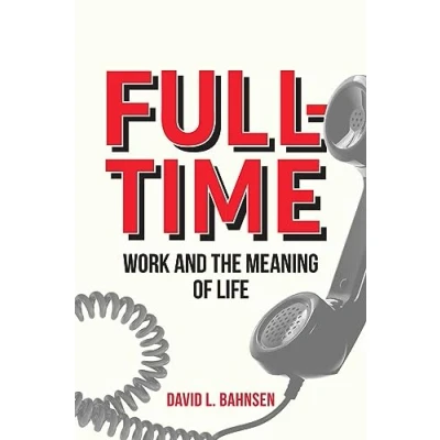 Afbeelding van Full Time: Work and the Meaning of Life