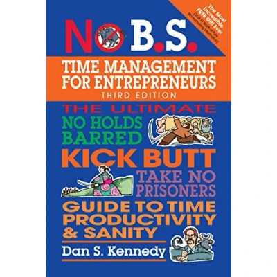 Afbeelding van No B.S. Time Management for Entrepreneurs: The Ultimate Holds Barred Kick Butt Take Prisoners Guide to Productivity and Sanity