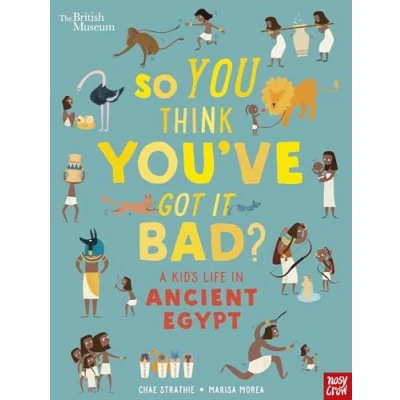 Afbeelding van So You Think You&#039;ve Got It Bad? A Kid&#039;s Life in Ancient Egypt