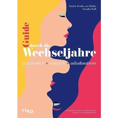 Afbeelding van Guide durch die Wechseljahre: Ganzheitlich natürlich selbstbestimmt. Mit einem Vorwort von Miriam Stein