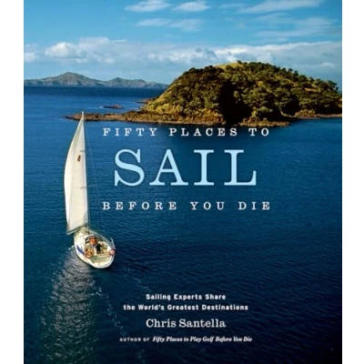 Afbeelding van Fifty Places to Sail Before You Die: Sailing Experts Share the World&#039;s Greatest Destinations
