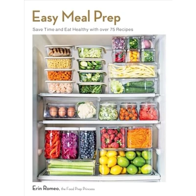 Afbeelding van Easy Meal Prep: Save Time and Eat Healthy with over 75 Recipes