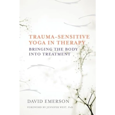 Afbeelding van Trauma Sensitive Yoga in Therapy: Bringing the Body into Treatment