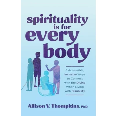 Afbeelding van Spirituality Is for Every Body: 8 Accessible, Inclusive Ways to Connect with the Divine When Living Disability
