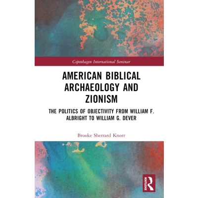 Afbeelding van American Biblical Archaeology and Zionism: The Politics of Objectivity from William F. Albright to G. Dever