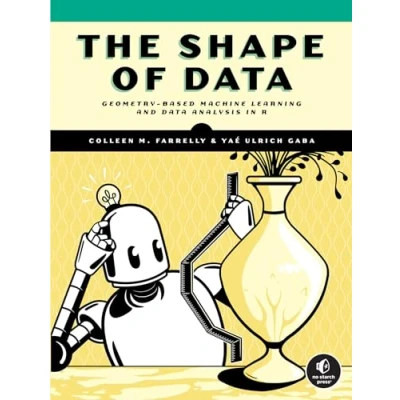 Afbeelding van The Shape of Data: Geometry Based Machine Learning and Data Analysis in R