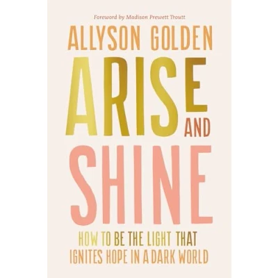 Afbeelding van Arise and Shine: How to Be the Light That Ignites Hope in a Dark World