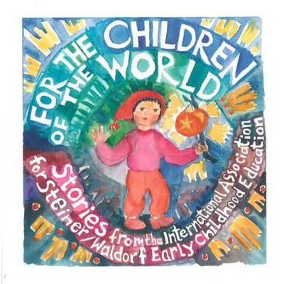Afbeelding van for the Children of World: Stories and Recipes from International Association Steiner/Waldorf Early Childhood Education