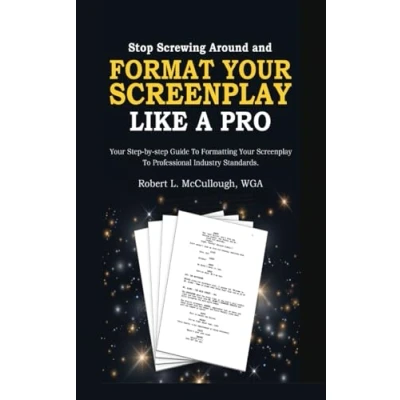 Afbeelding van Screenwriting: Stop Screwing Around (and Become a Professional Screenwriter) and Format Your Screenplay Like Pro