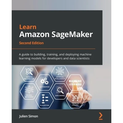 Afbeelding van Learn Amazon SageMaker Second Edition: A guide to building, training, and deploying machine learning models for developers data scientists