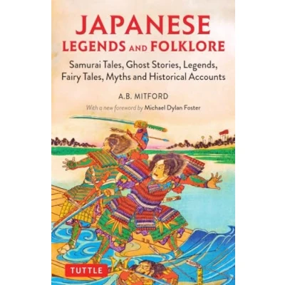 Afbeelding van Japanese Legends and Folklore: Samurai Tales, Ghost Stories, Legends, Fairy Myths Historical Accounts: Tales Accounts