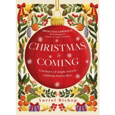 Afbeelding van Christmas is Coming: A treasury of simple ways to celebrate festive days