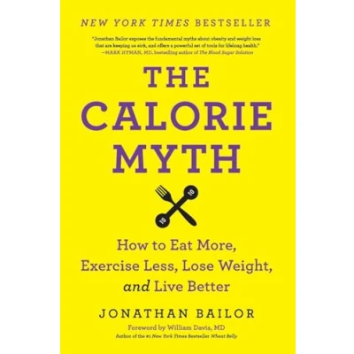 Afbeelding van The Calorie Myth: How to Eat More, Exercise Less, Lose Weight, and Live Better