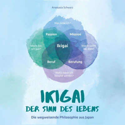 Afbeelding van Ikigai der Sinn des Lebens: Die wegweisende Philosophie aus Japan, mit du deiner eigenen Bestimmung folgen und deine Passion Leichtigkeit leben kannst!